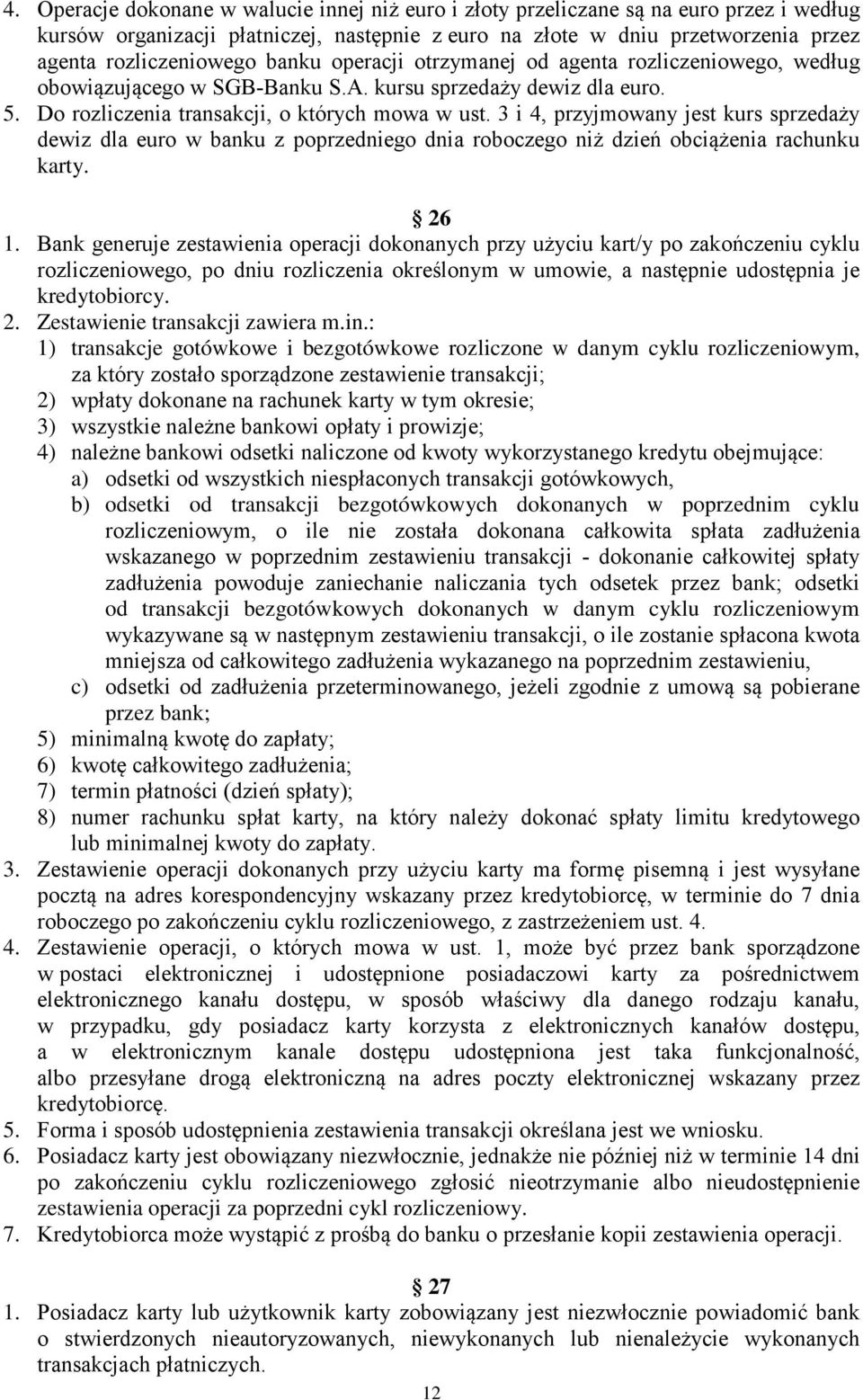 3 i 4, przyjmowany jest kurs sprzedaży dewiz dla euro w banku z poprzedniego dnia roboczego niż dzień obciążenia rachunku karty. 26 1.