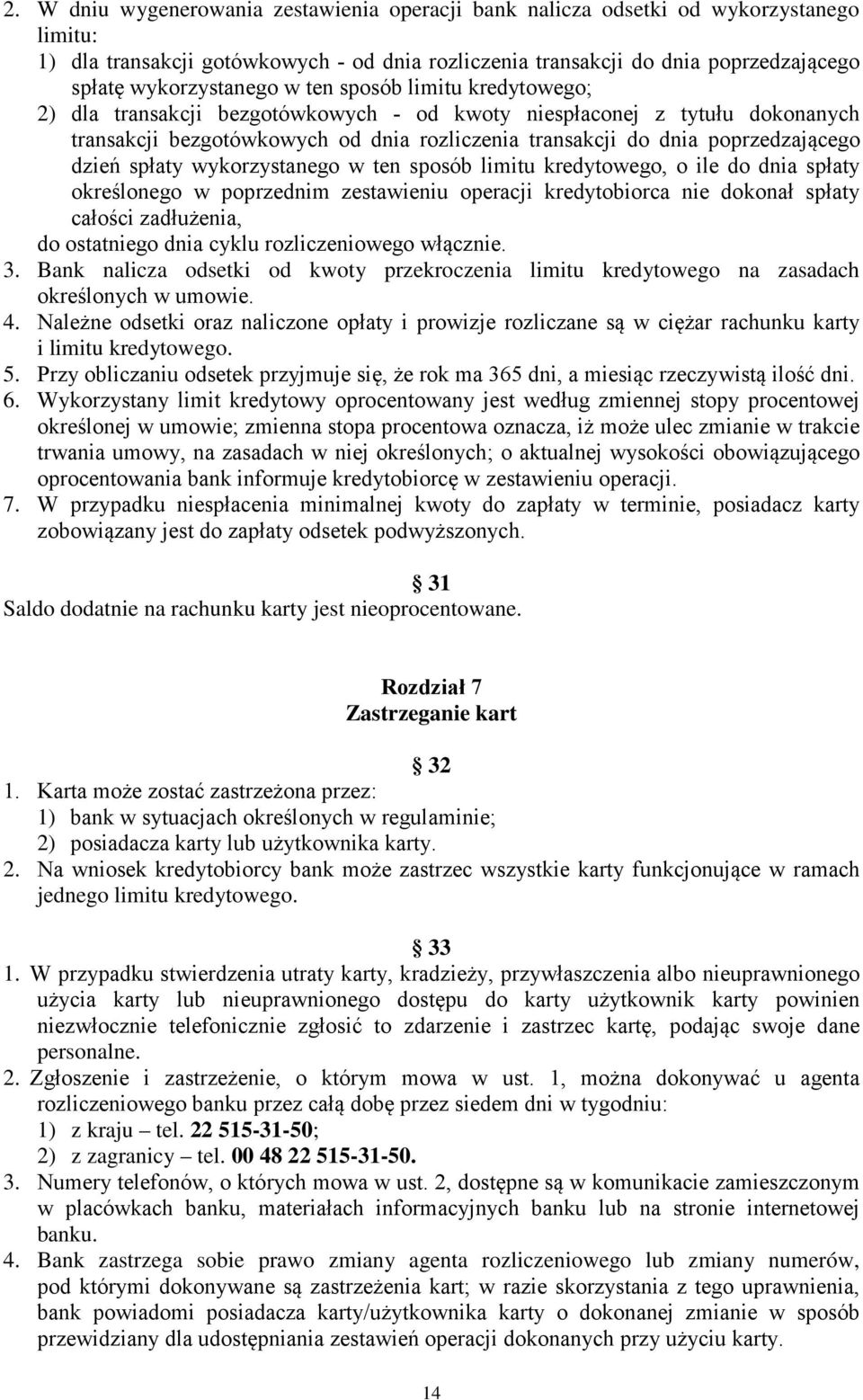 poprzedzającego dzień spłaty wykorzystanego w ten sposób limitu kredytowego, o ile do dnia spłaty określonego w poprzednim zestawieniu operacji kredytobiorca nie dokonał spłaty całości zadłużenia, do