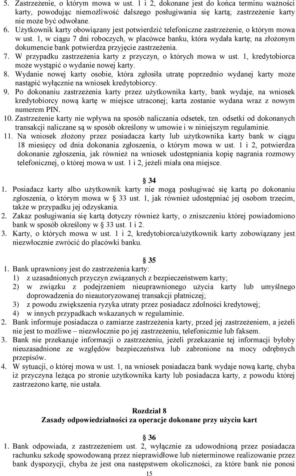 1, w ciągu 7 dni roboczych, w placówce banku, która wydała kartę; na złożonym dokumencie bank potwierdza przyjęcie zastrzeżenia. 7. W przypadku zastrzeżenia karty z przyczyn, o których mowa w ust.