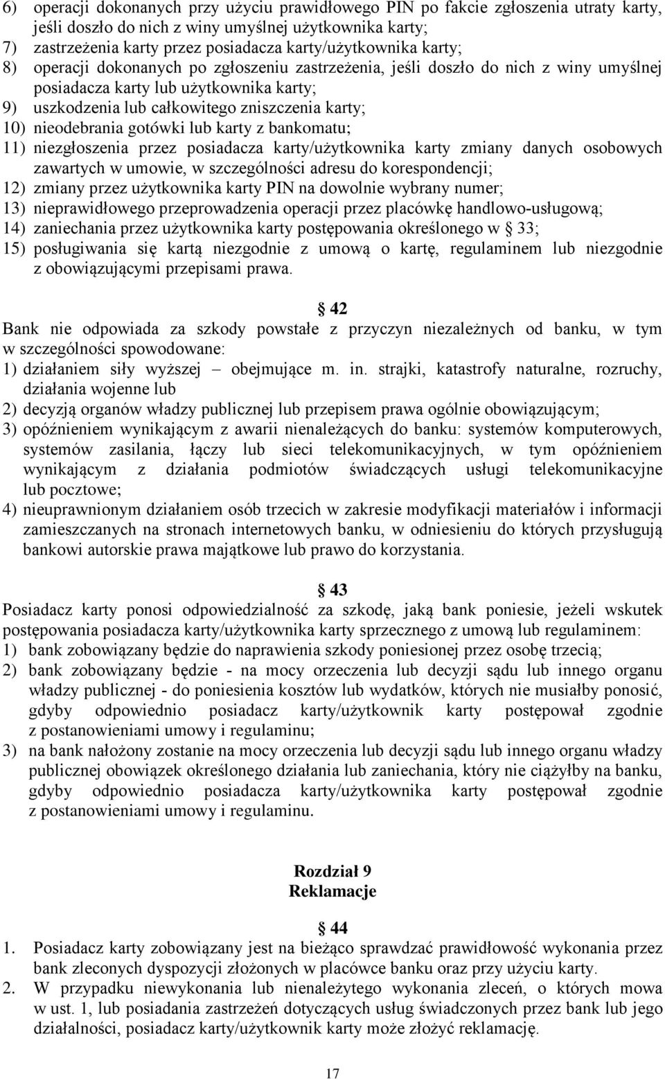 nieodebrania gotówki lub karty z bankomatu; 11) niezgłoszenia przez posiadacza karty/użytkownika karty zmiany danych osobowych zawartych w umowie, w szczególności adresu do korespondencji; 12) zmiany