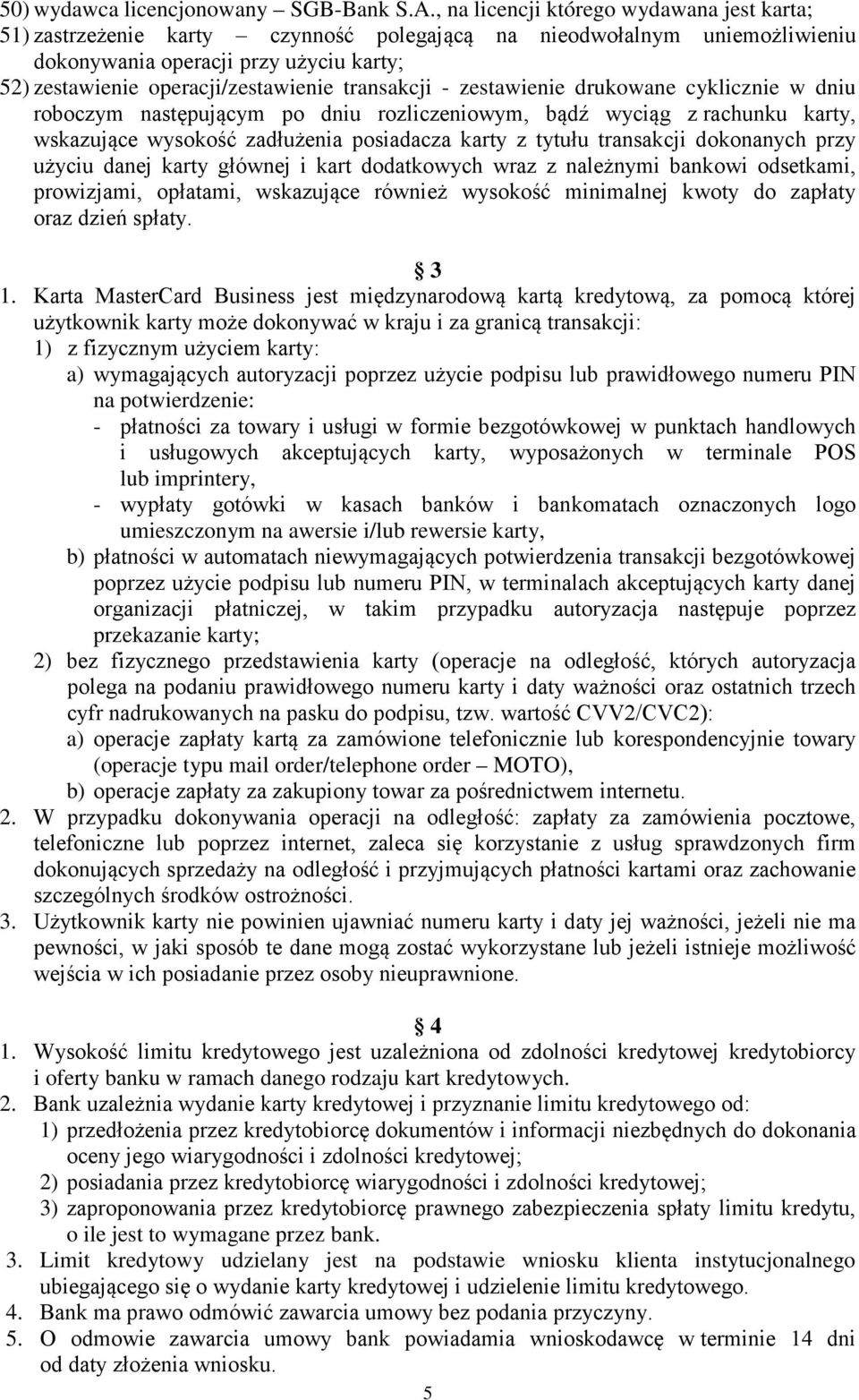 transakcji - zestawienie drukowane cyklicznie w dniu roboczym następującym po dniu rozliczeniowym, bądź wyciąg z rachunku karty, wskazujące wysokość zadłużenia posiadacza karty z tytułu transakcji