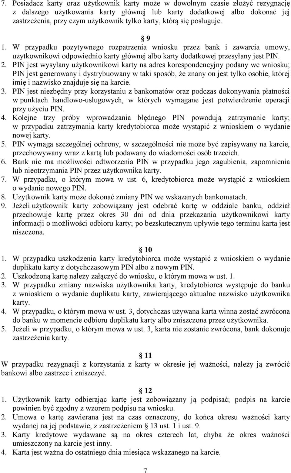 PIN jest wysyłany użytkownikowi karty na adres korespondencyjny podany we wniosku; PIN jest generowany i dystrybuowany w taki sposób, że znany on jest tylko osobie, której imię i nazwisko znajduje