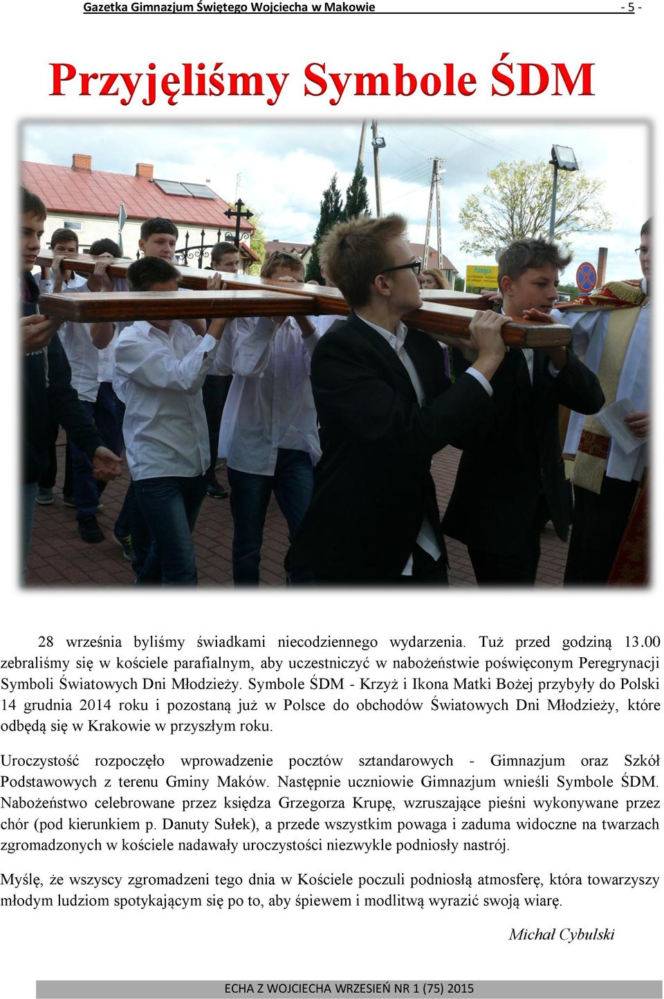 Symbole ŚDM - Krzyż i Ikona Matki Bożej przybyły do Polski 14 grudnia 2014 roku i pozostaną już w Polsce do obchodów Światowych Dni Młodzieży, które odbędą się w Krakowie w przyszłym roku.