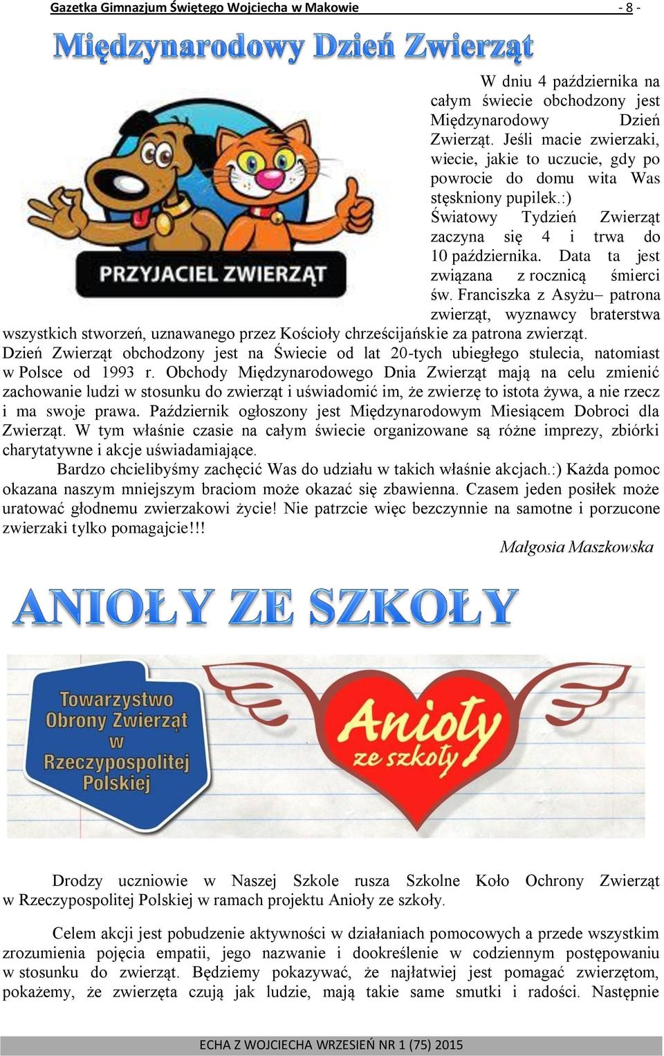 Data ta jest związana z rocznicą śmierci św. Franciszka z Asyżu patrona zwierząt, wyznawcy braterstwa wszystkich stworzeń, uznawanego przez Kościoły chrześcijańskie za patrona zwierząt.