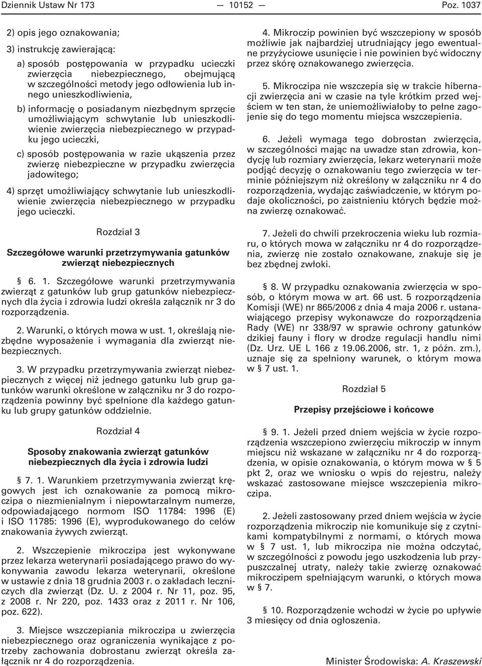 unieszkodliwienia, b) informację o posiadanym niezbędnym sprzęcie umożliwiającym schwytanie lub unieszkodliwienie zwierzęcia niebezpiecznego w przypadku jego ucieczki, c) sposób postępowania w razie