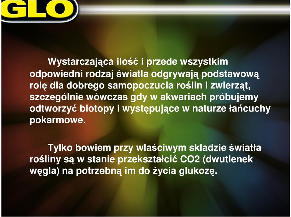 odtworzyć biotopy i występujące w naturze łańcuchy pokarmowe.