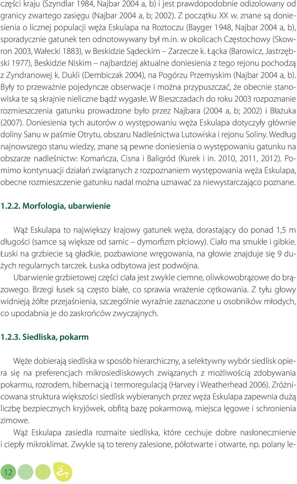 w okolicach Częstochowy (Skowron 2003, Wałecki 1883), w Beskidzie Sądeckim Zarzecze k.