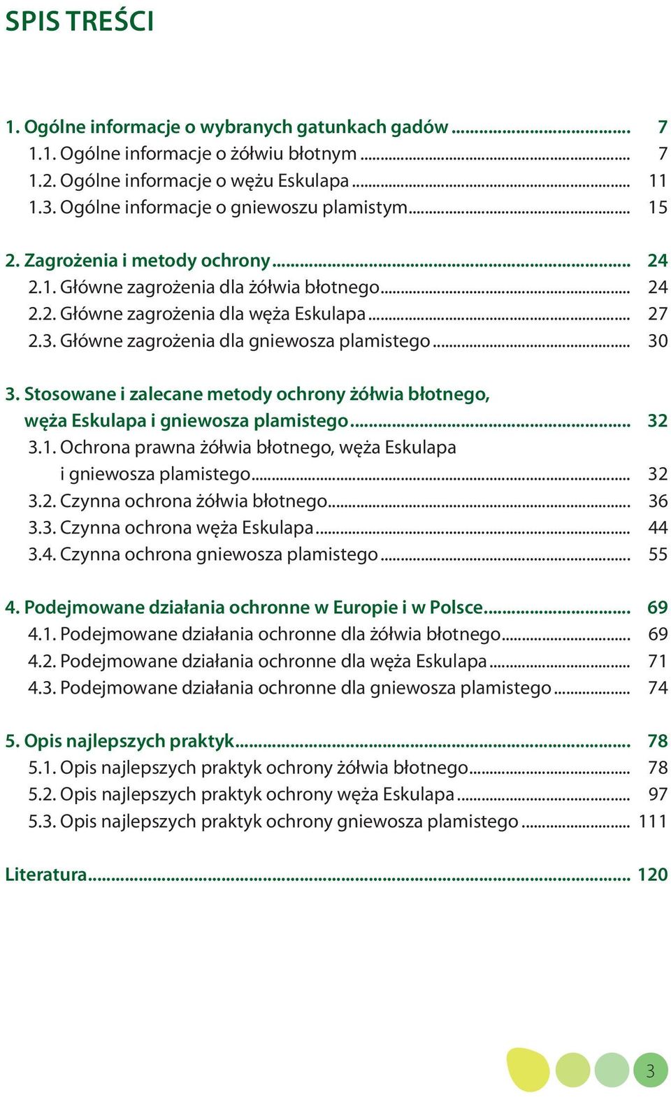 Główne zagrożenia dla gniewosza plamistego... 30 3. Stosowane i zalecane metody ochrony żółwia błotnego, węża Eskulapa i gniewosza plamistego... 32 3.1.