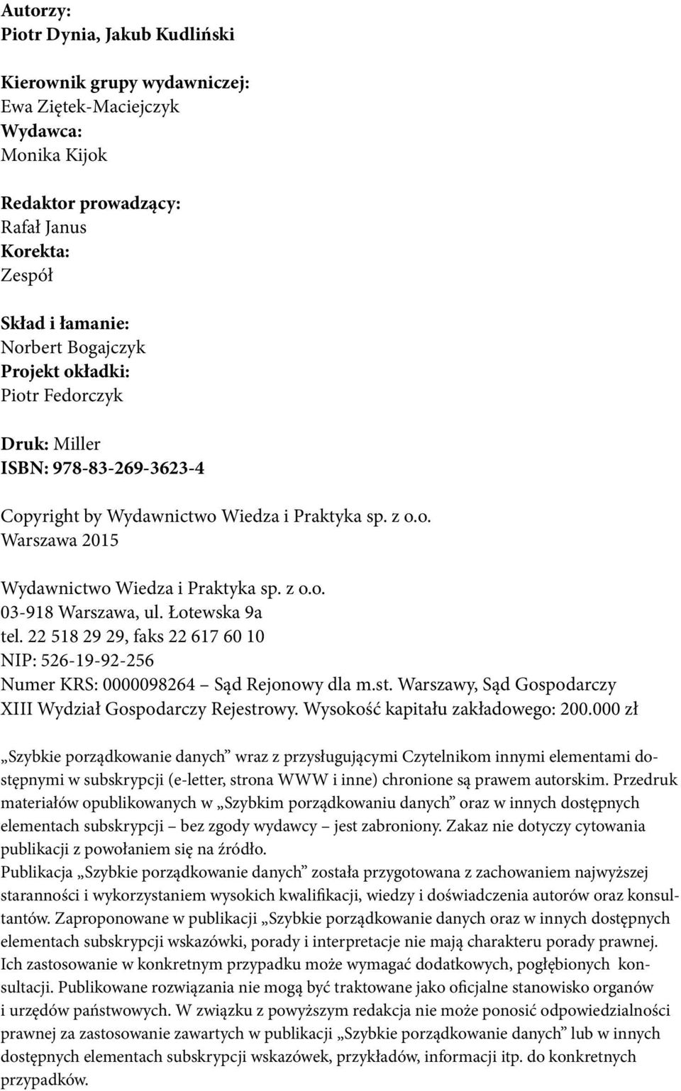 Łotewska 9a tel. 22 518 29 29, faks 22 617 60 10 NIP: 526-19-92-256 Numer KRS: 0000098264 Sąd Rejonowy dla m.st. Warszawy, Sąd Gospodarczy XIII Wydział Gospodarczy Rejestrowy.