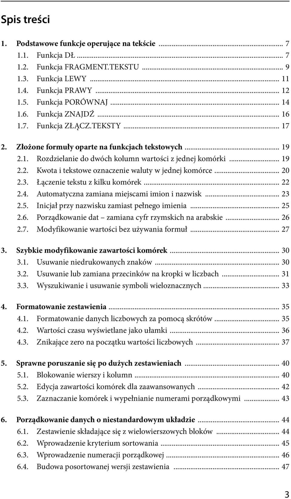 .. 20 2.3. Łączenie tekstu z kilku komórek... 22 2.4. Automatyczna zamiana miejscami imion i nazwisk... 23 2.5. Inicjał przy nazwisku zamiast pełnego imienia... 25 2.6.