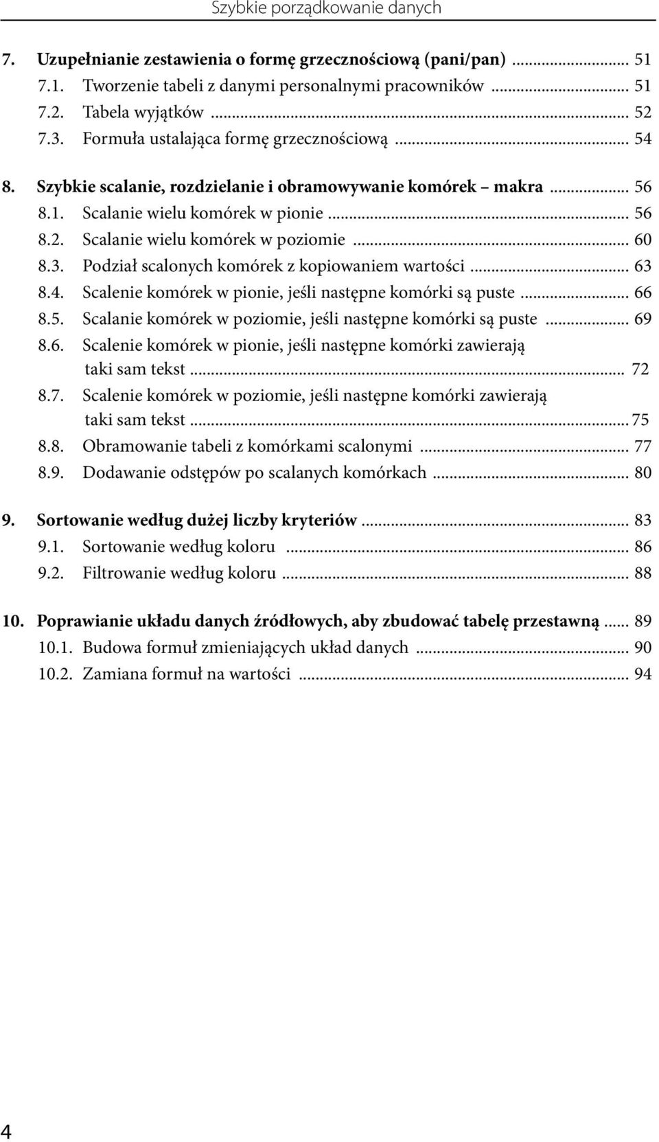 .. 60 8.3. Podział scalonych komórek z kopiowaniem wartości... 63 8.4. Scalenie komórek w pionie, jeśli następne komórki są puste... 66 8.5.