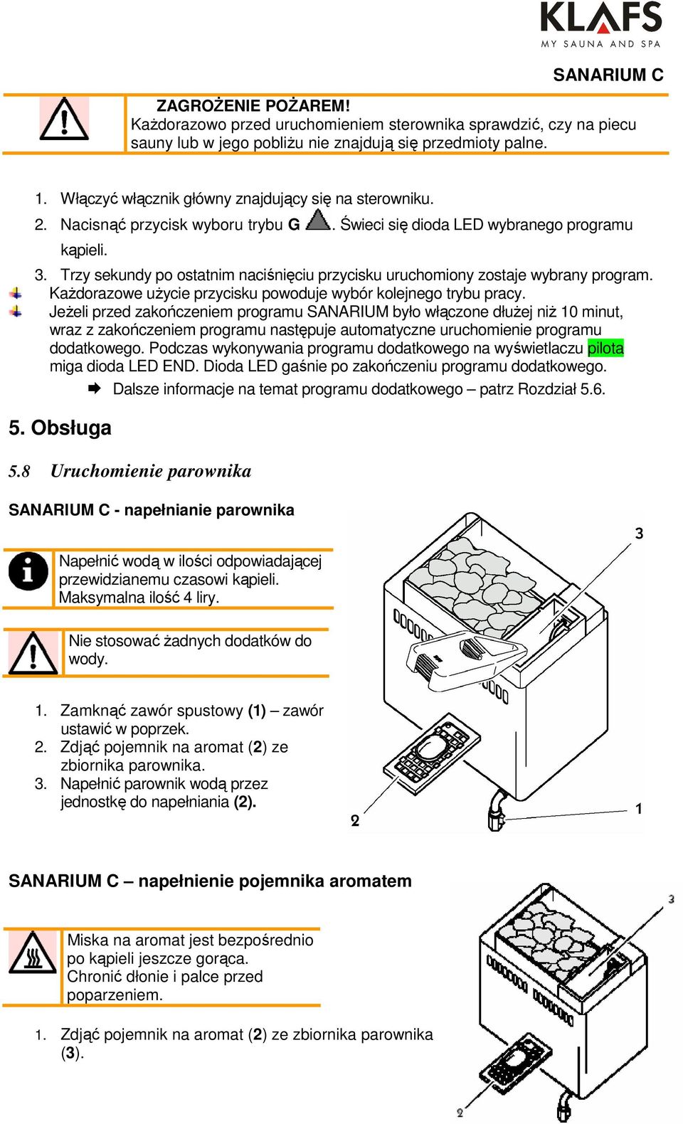 Trzy sekundy po ostatnim naciśnięciu przycisku uruchomiony zostaje wybrany program. Każdorazowe użycie przycisku powoduje wybór kolejnego trybu pracy.