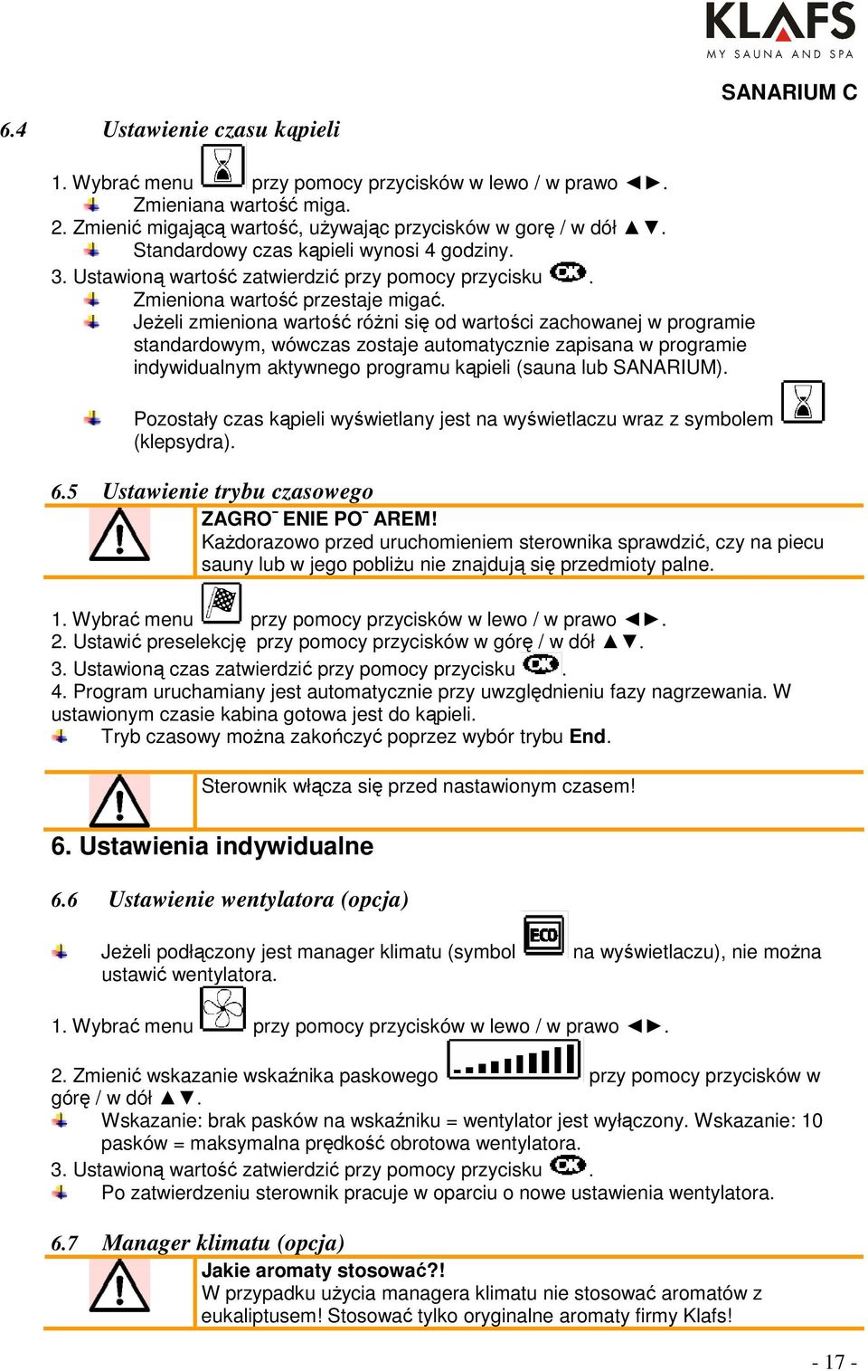 Jeżeli zmieniona wartość różni się od wartości zachowanej w programie standardowym, wówczas zostaje automatycznie zapisana w programie indywidualnym aktywnego programu kąpieli (sauna lub SANARIUM).