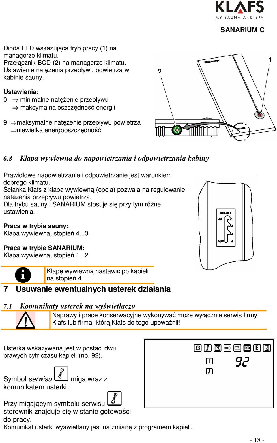 8 Klapa wywiewna do napowietrzania i odpowietrzania kabiny Prawidłowe napowietrzanie i odpowietrzanie jest warunkiem dobrego klimatu.