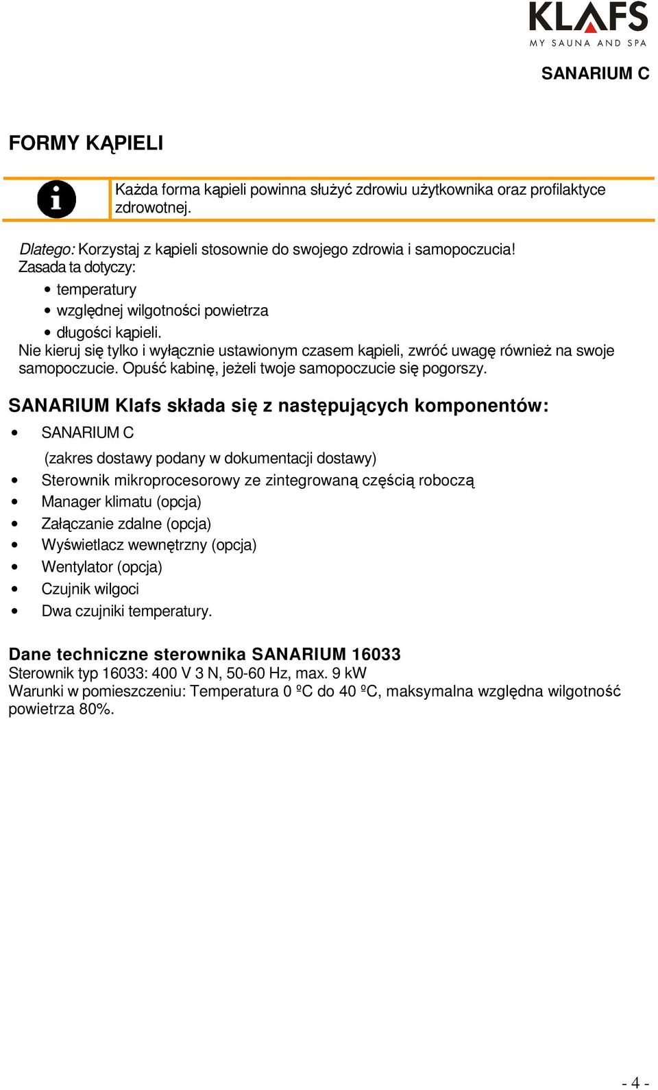 Opuść kabinę, jeżeli twoje samopoczucie się pogorszy.