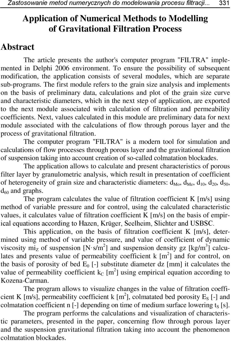 To ensure the possibility of subsequent modification, the application consists of several modules, which are separate sub-programs.