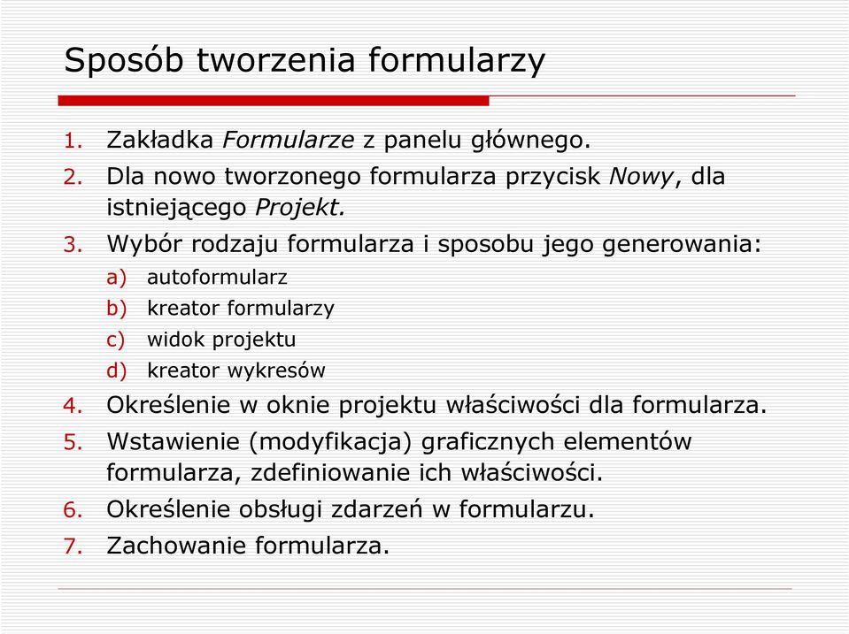 Wybór rodzaju formularza i sposobu jego generowania: a) autoformularz b) kreator formularzy c) widok projektu d) kreator