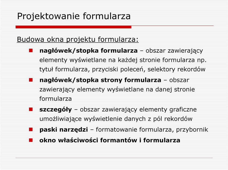 tytuł formularza, przyciski poleceń, selektory rekordów nagłówek/stopka strony formularza obszar zawierający elementy