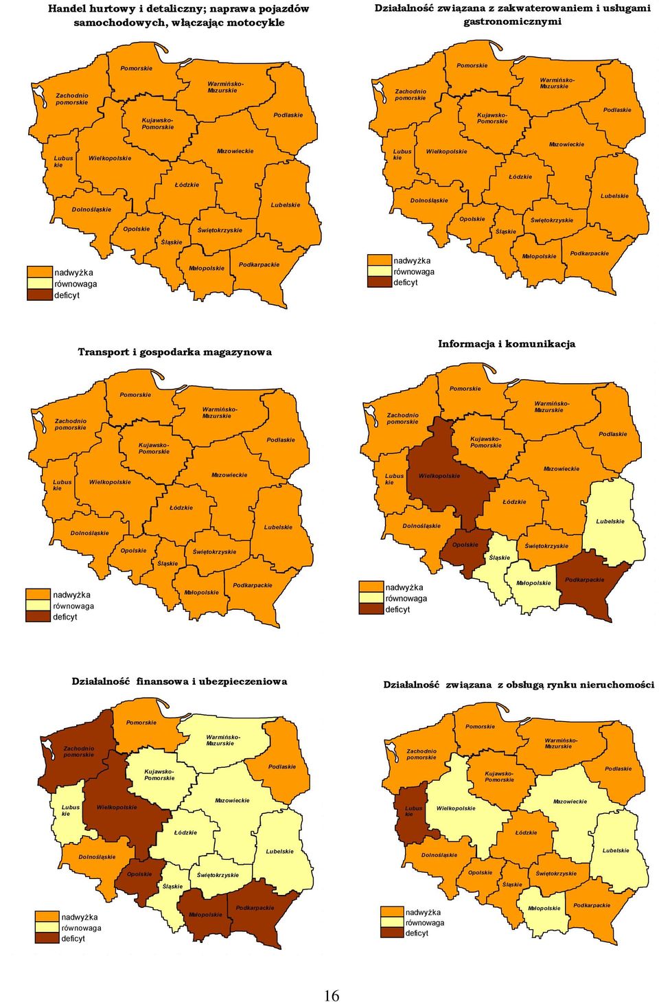 Kujawsko Podlas Kujawsko Mazowiec Mazowiec Dolnośląs Dolnośląs Opols Opols Świętokrzys Podkarpac Działalność finansowa i ubezpieczeniowa Działalność związana z obsługą rynku nieruchomości