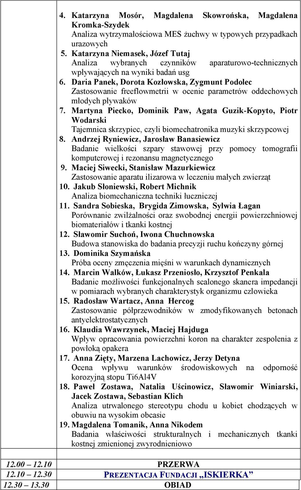 Daria Panek, Dorota Kozłowska, Zygmunt Podolec Zastosowanie freeflowmetrii w ocenie parametrów oddechowych młodych pływaków 7.