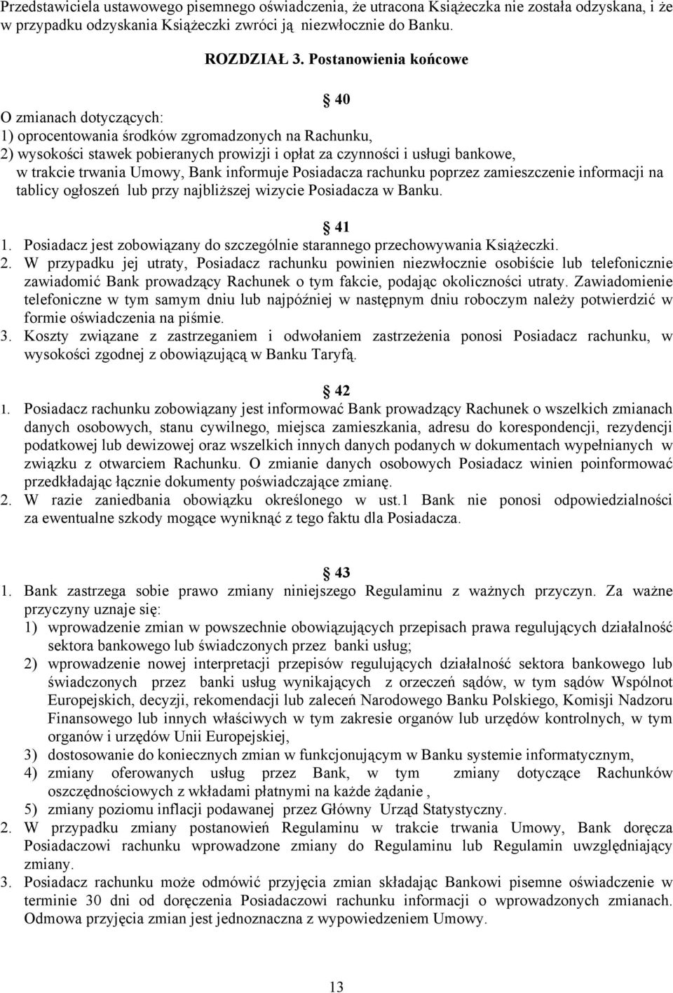 Umowy, Bank informuje Posiadacza rachunku poprzez zamieszczenie informacji na tablicy ogłoszeń lub przy najbliższej wizycie Posiadacza w Banku. 41 1.