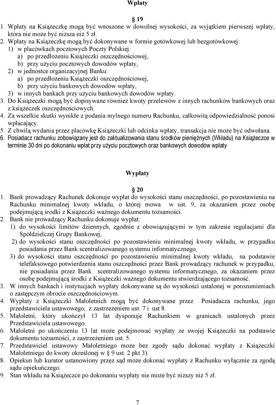 dowodów wpłaty, 2) w jednostce organizacyjnej Banku: a) po przedłożeniu Książeczki oszczędnościowej, b) przy użyciu bankowych dowodów wpłaty, 3) w innych bankach przy użyciu bankowych dowodów wpłaty.