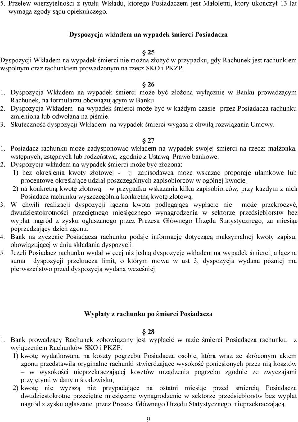 i PKZP. 26 1. Dyspozycja Wkładem na wypadek śmierci może być złożona wyłącznie w Banku prowadzącym Rachunek, na formularzu obowiązującym w Banku. 2. Dyspozycja Wkładem na wypadek śmierci może być w każdym czasie przez Posiadacza rachunku zmieniona lub odwołana na piśmie.