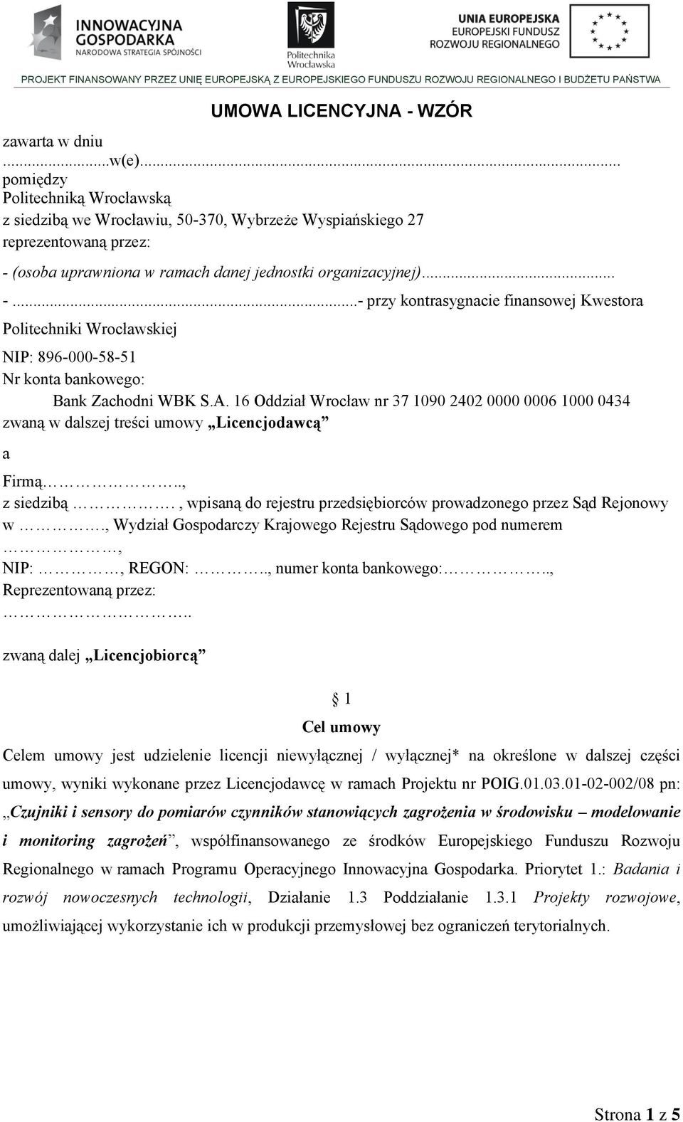 (osoba uprawniona w ramach danej jednostki organizacyjnej)... -...- przy kontrasygnacie finansowej Kwestora Politechniki Wrocławskiej NIP: 896-000-58-51 Nr konta bankowego: Bank Zachodni WBK S.A.