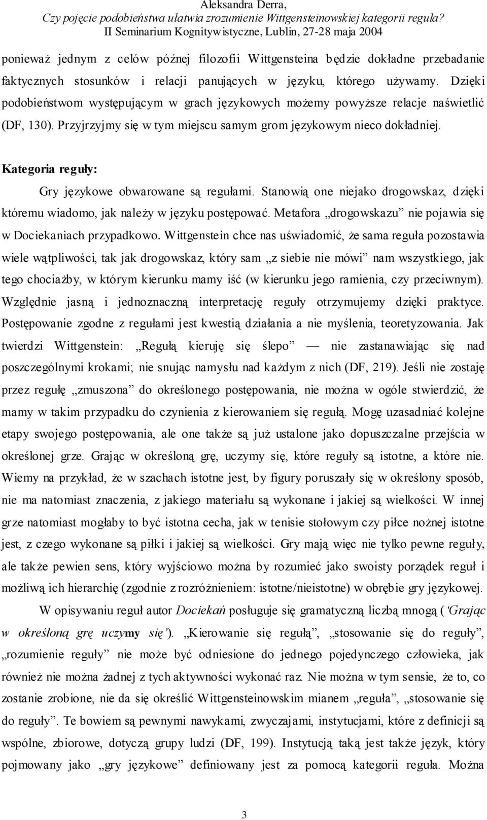 Kategoria reguły: Gry językowe obwarowane są regułami. Stanowią one niejako drogowskaz, dzięki któremu wiadomo, jak należy w języku postępować.