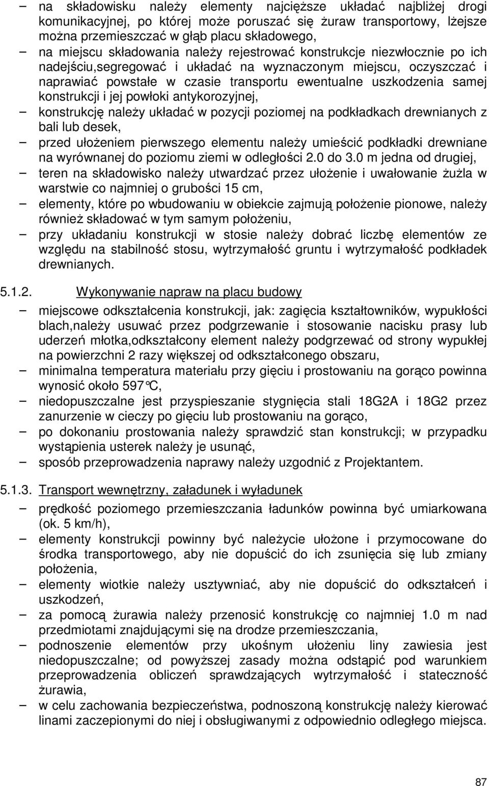 konstrukcji i jej powłoki antykorozyjnej, konstrukcję należy układać w pozycji poziomej na podkładkach drewnianych z bali lub desek, przed ułożeniem pierwszego elementu należy umieścić podkładki