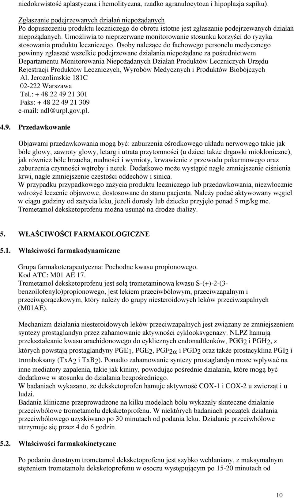 Umożliwia to nieprzerwane monitorowanie stosunku korzyści do ryzyka stosowania produktu leczniczego.