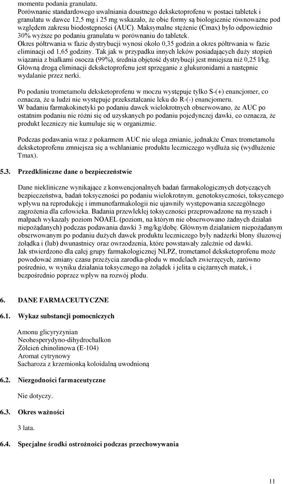 biodostępności (AUC). Maksymalne stężenie (Cmax) było odpowiednio 30% wyższe po podaniu granulatu w porównaniu do tabletek.