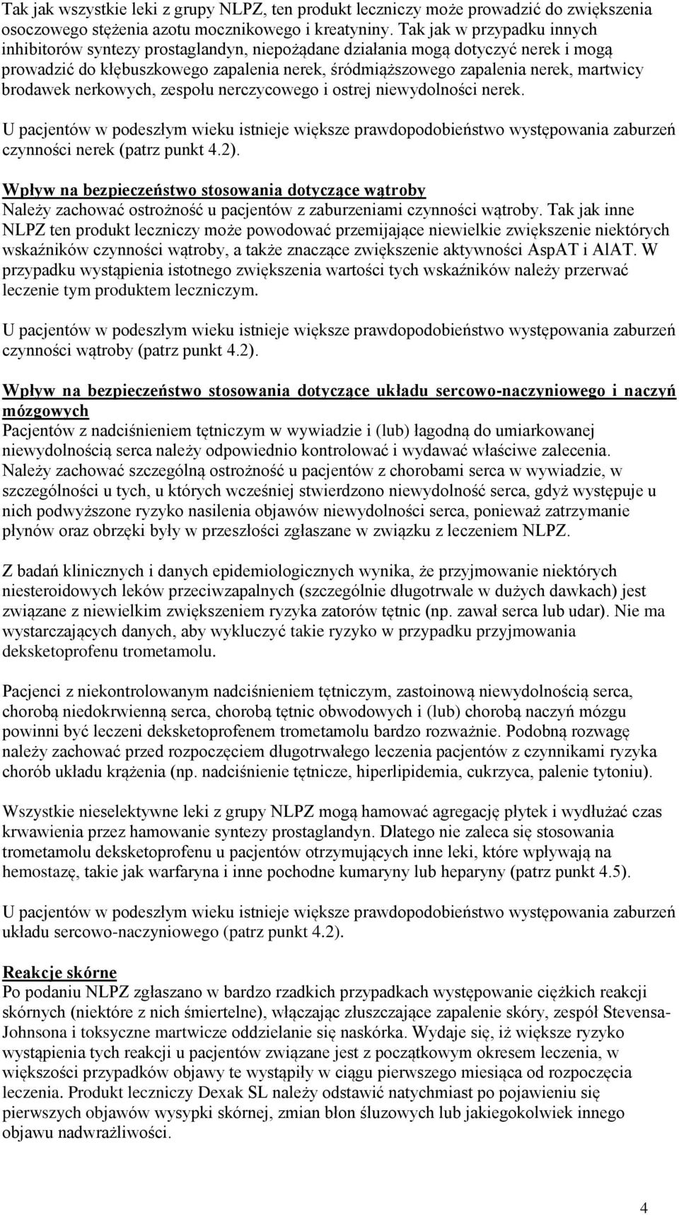 brodawek nerkowych, zespołu nerczycowego i ostrej niewydolności nerek. U pacjentów w podeszłym wieku istnieje większe prawdopodobieństwo występowania zaburzeń czynności nerek (patrz punkt 4.2).