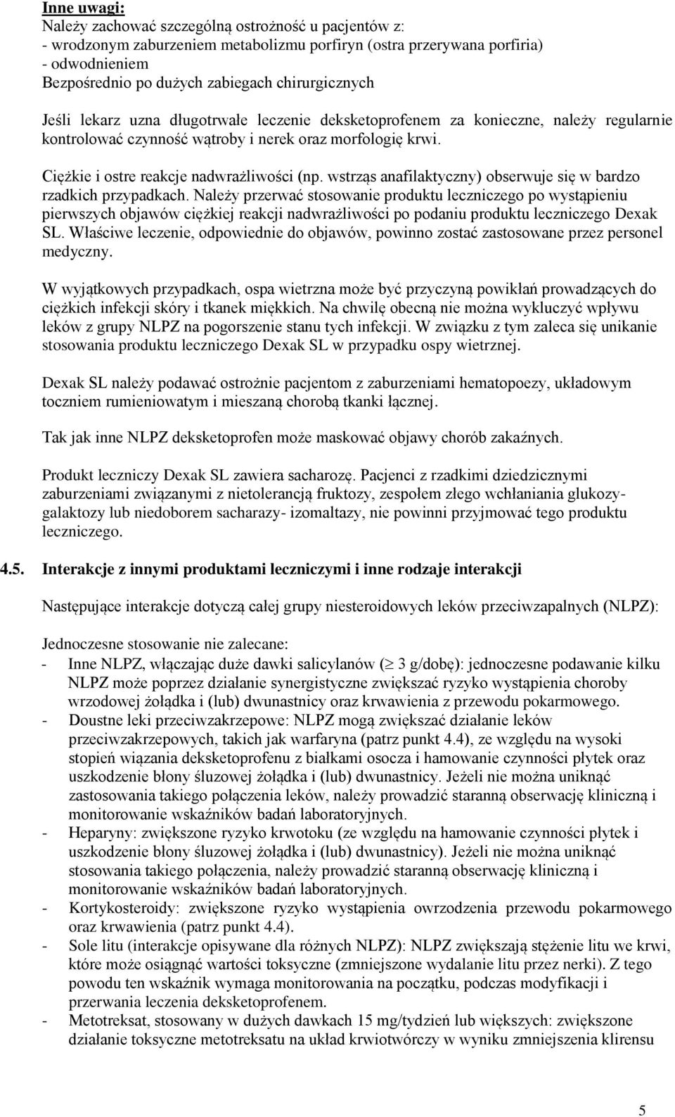 Ciężkie i ostre reakcje nadwrażliwości (np. wstrząs anafilaktyczny) obserwuje się w bardzo rzadkich przypadkach.