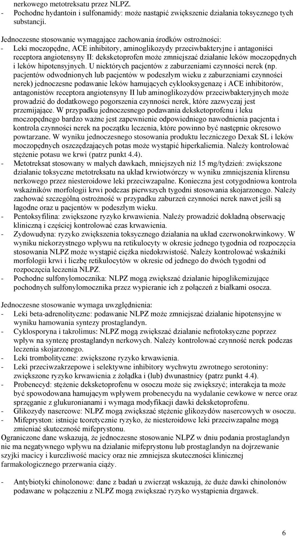 zmniejszać działanie leków moczopędnych i leków hipotensyjnych. U niektórych pacjentów z zaburzeniami czynności nerek (np.