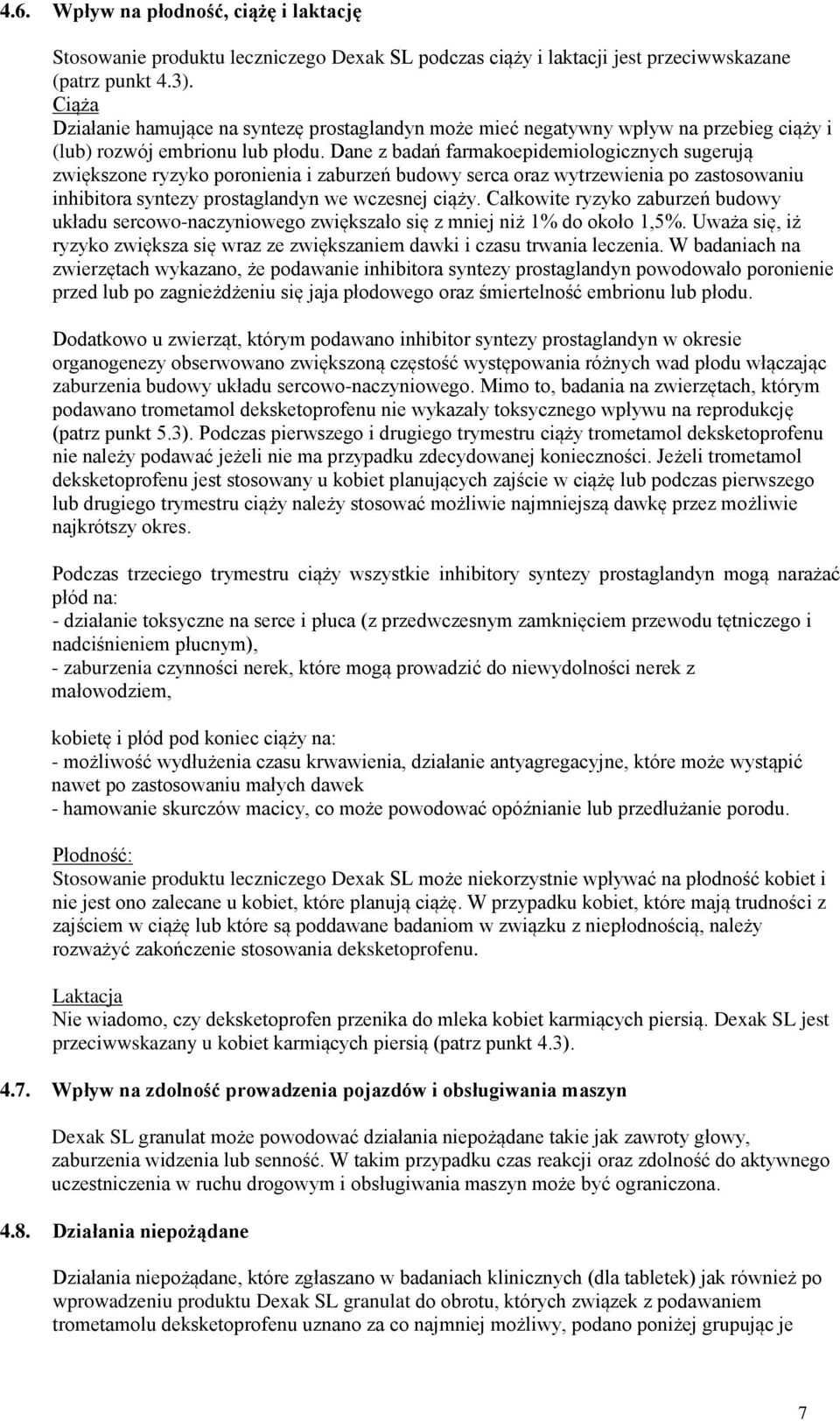 Dane z badań farmakoepidemiologicznych sugerują zwiększone ryzyko poronienia i zaburzeń budowy serca oraz wytrzewienia po zastosowaniu inhibitora syntezy prostaglandyn we wczesnej ciąży.