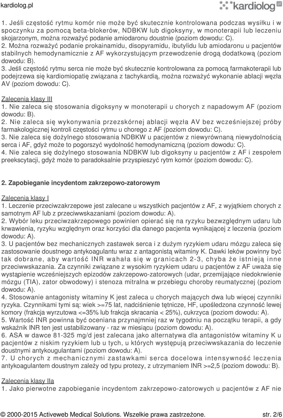 Można rozważyć podanie prokainamidu, disopyramidu, ibutylidu lub amiodaronu u pacjentów stabilnych hemodynamicznie z AF wykorzystującym przewodzenie drogą dodatkową (poziom dowodu: B). 3.