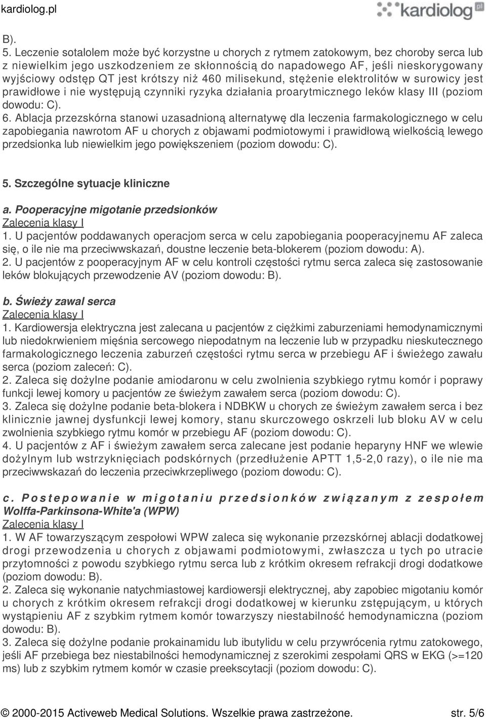 krótszy niż 460 milisekund, stężenie elektrolitów w surowicy jest prawidłowe i nie występują czynniki ryzyka działania proarytmicznego leków klasy III (poziom dowodu: C). 6.