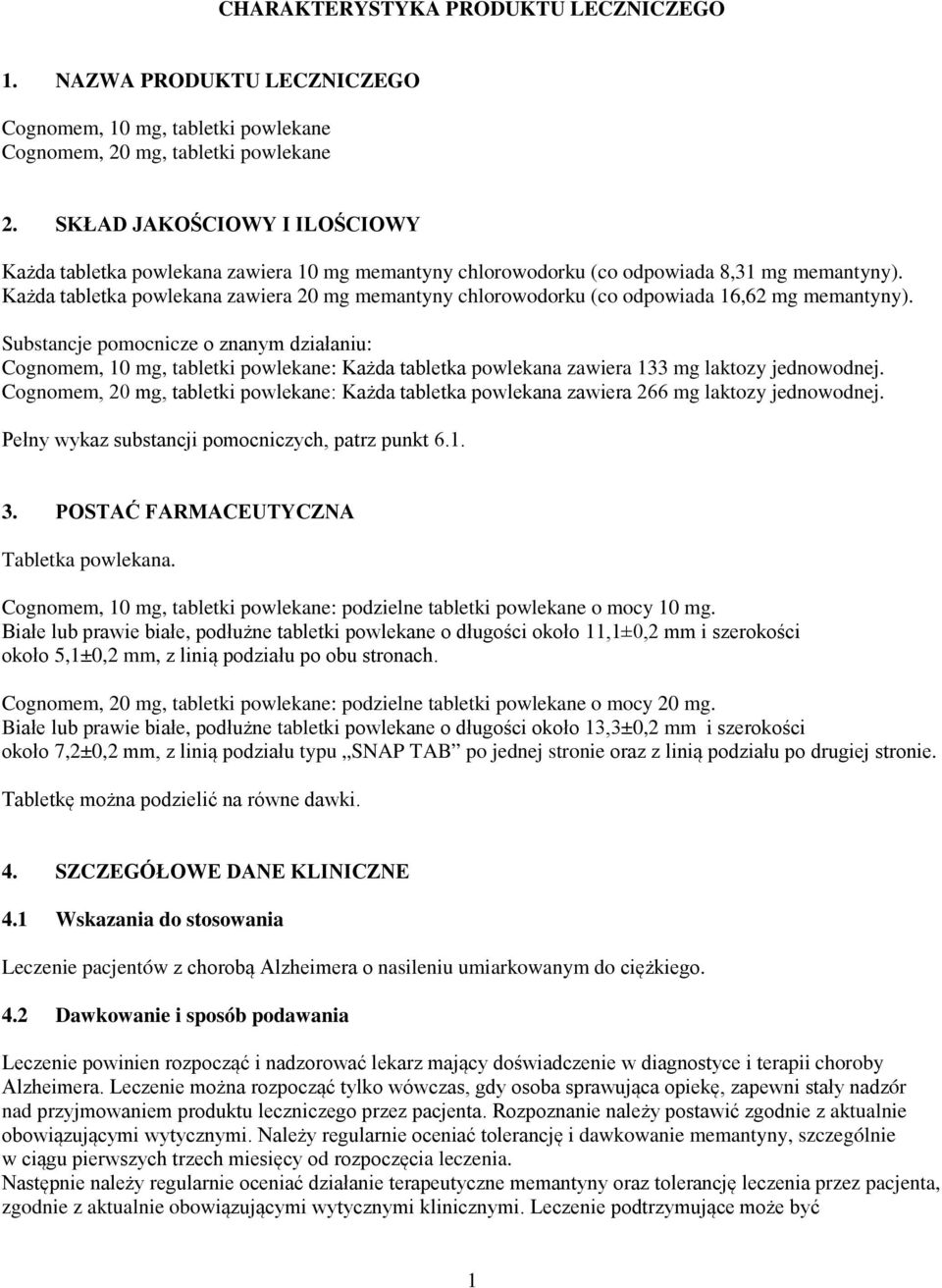 Każda tabletka powlekana zawiera 20 mg memantyny chlorowodorku (co odpowiada 16,62 mg memantyny).