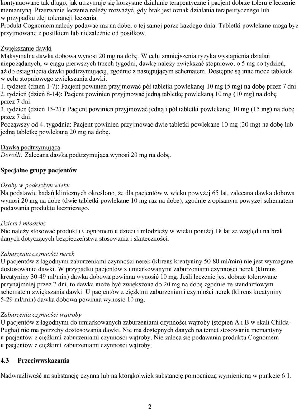 Produkt Cognomem należy podawać raz na dobę, o tej samej porze każdego dnia. Tabletki powlekane mogą być przyjmowane z posiłkiem lub niezależnie od posiłków.