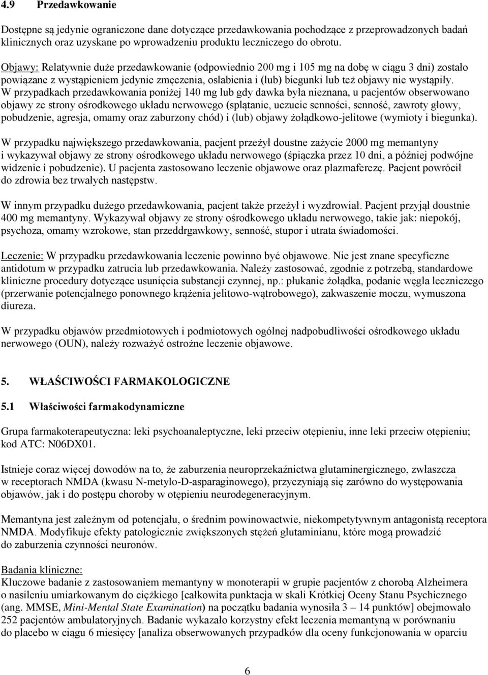 W przypadkach przedawkowania poniżej 140 mg lub gdy dawka była nieznana, u pacjentów obserwowano objawy ze strony ośrodkowego układu nerwowego (splątanie, uczucie senności, senność, zawroty głowy,
