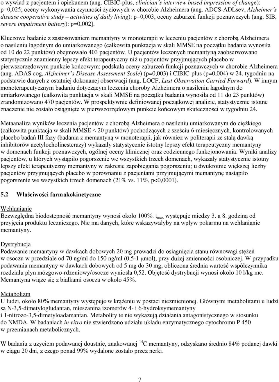 Kluczowe badanie z zastosowaniem memantyny w monoterapii w leczeniu pacjentów z chorobą Alzheimera o nasileniu łagodnym do umiarkowanego (całkowita punktacja w skali MMSE na początku badania wynosiła