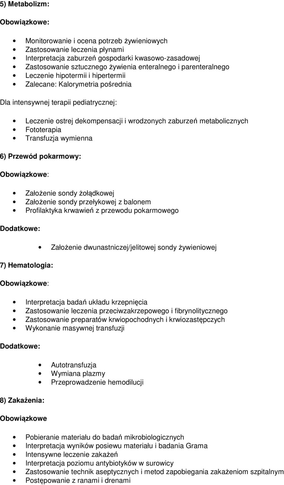 Transfuzja wymienna 6) Przewód pokarmowy: Założenie sondy żołądkowej Założenie sondy przełykowej z balonem Profilaktyka krwawień z przewodu pokarmowego Dodatkowe: 7) Hematologia: Założenie