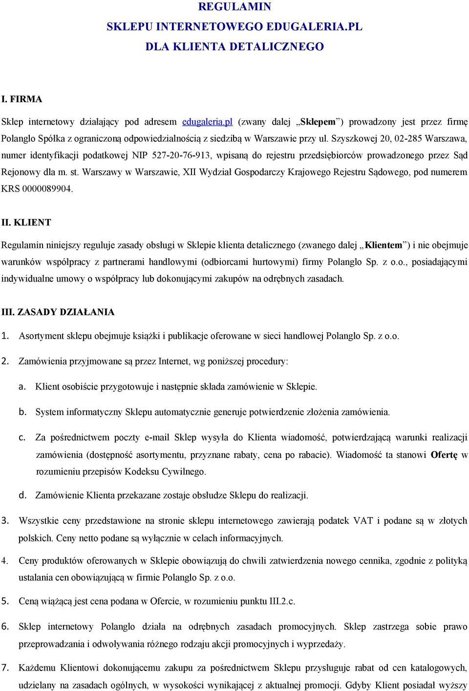 Szyszkowej 20, 02-285 Warszawa, numer identyfikacji podatkowej NIP 527-20-76-913, wpisaną do rejestru przedsiębiorców prowadzonego przez Sąd Rejonowy dla m. st.