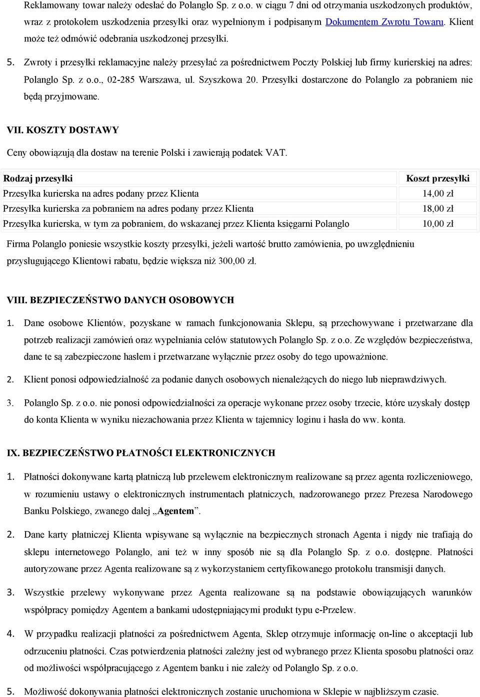 Szyszkowa 20. Przesyłki dostarczone do Polanglo za pobraniem nie będą przyjmowane. VII. KOSZTY DOSTAWY Ceny obowiązują dla dostaw na terenie Polski i zawierają podatek VAT.