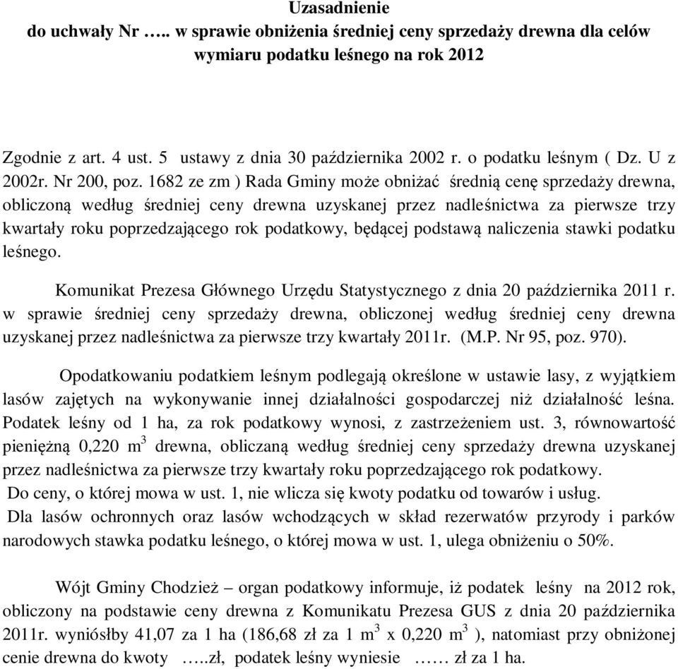 1682 ze zm ) Rada Gminy może obniżać średnią cenę sprzedaży drewna, obliczoną według średniej ceny drewna uzyskanej przez nadleśnictwa za pierwsze trzy kwartały roku poprzedzającego rok podatkowy,