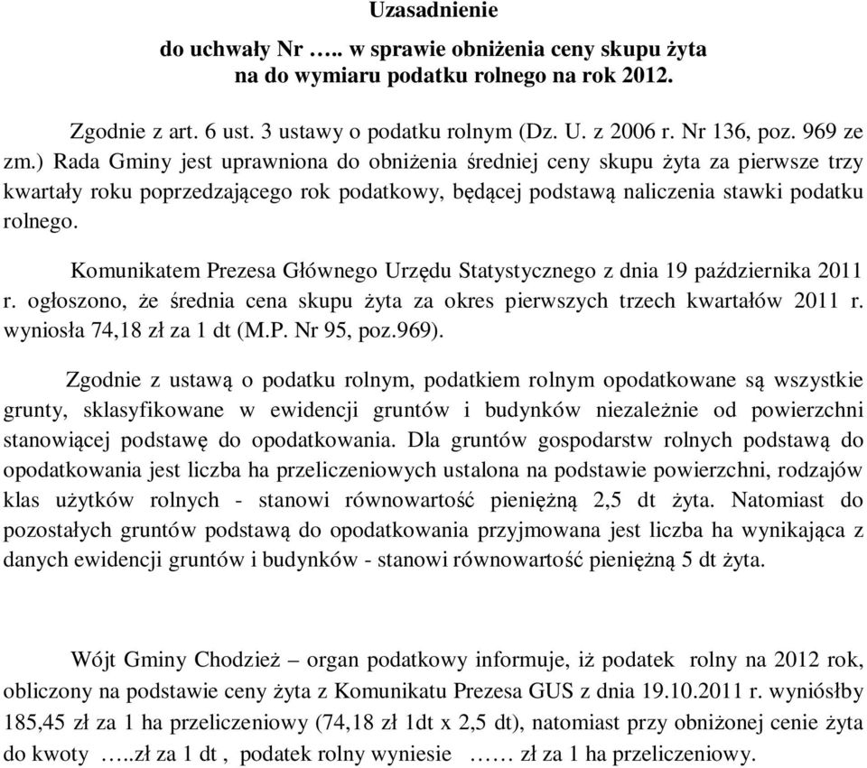 Komunikatem Prezesa Głównego Urzędu Statystycznego z dnia 19 października 2011 r. ogłoszono, że średnia cena skupu żyta za okres pierwszych trzech kwartałów 2011 r. wyniosła 74,18 zł za 1 dt (M.P. Nr 95, poz.