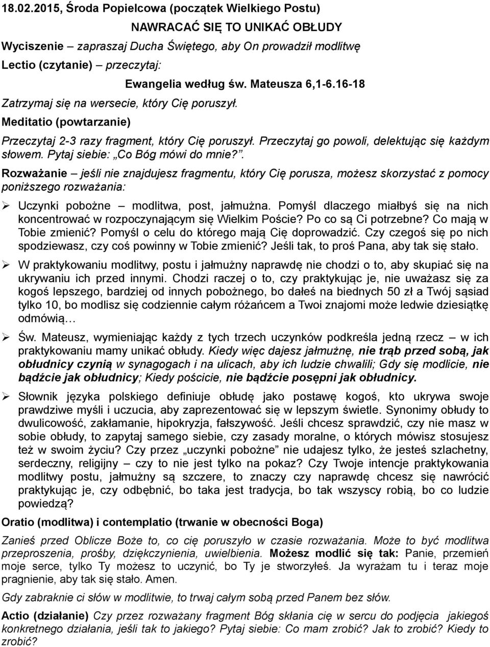 który Cię poruszył. Meditatio (powtarzanie) Ewangelia według św. Mateusza 6,1-6.16-18 Przeczytaj 2-3 razy fragment, który Cię poruszył. Przeczytaj go powoli, delektując się każdym słowem.