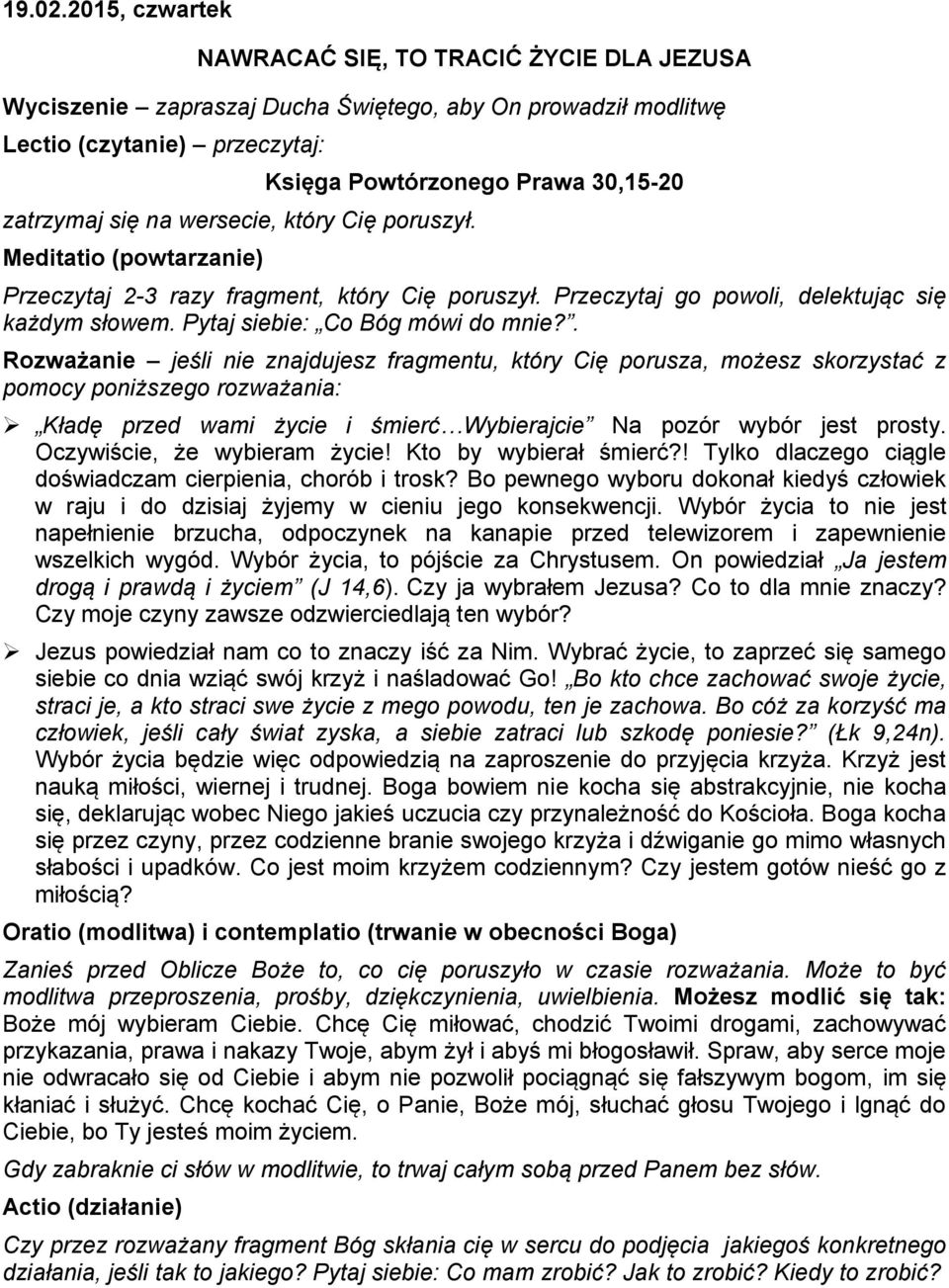 na wersecie, który Cię poruszył. Meditatio (powtarzanie) Przeczytaj 2-3 razy fragment, który Cię poruszył. Przeczytaj go powoli, delektując się każdym słowem. Pytaj siebie: Co Bóg mówi do mnie?