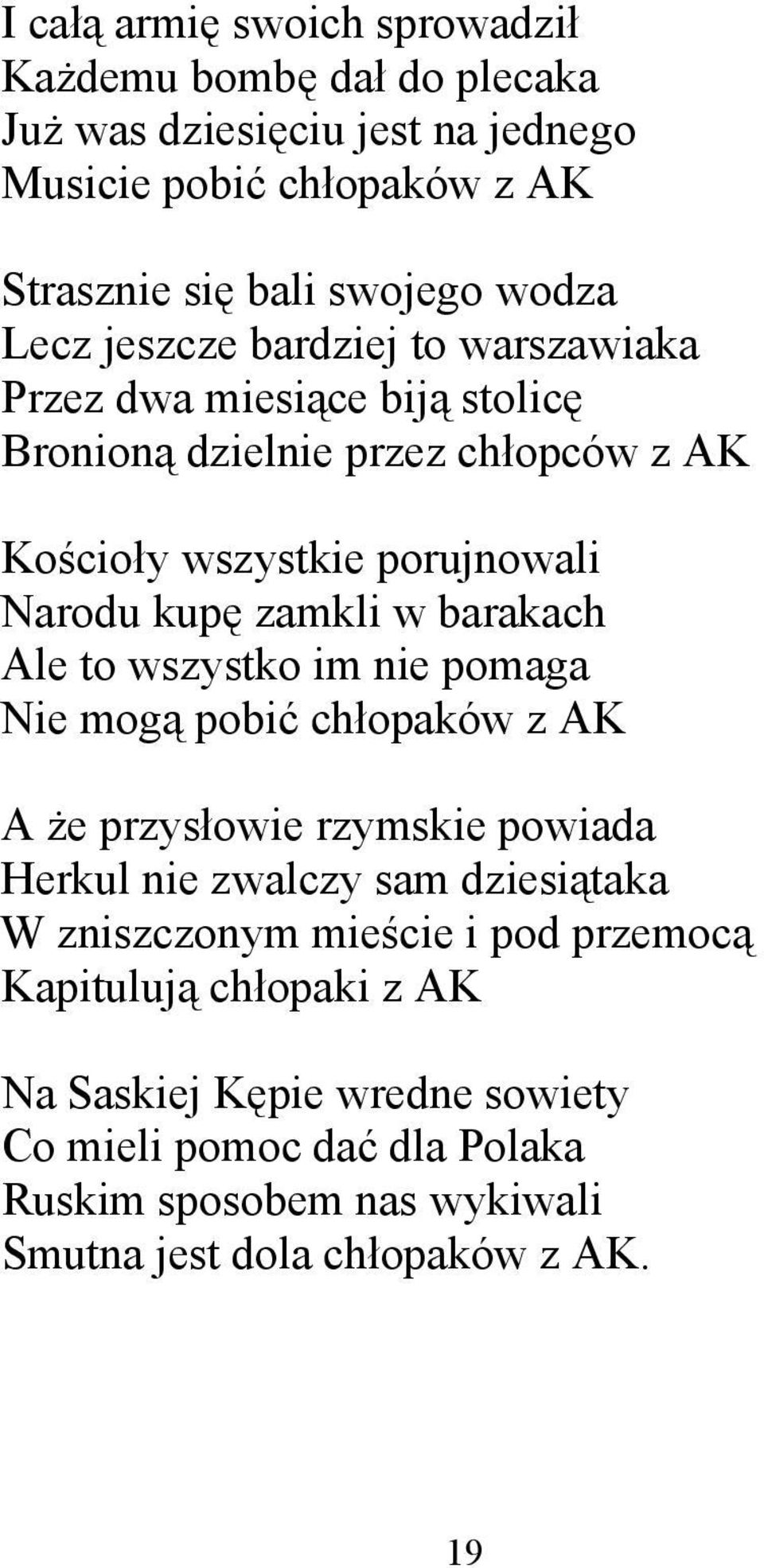 barakach Ale to wszystko im nie pomaga Nie mogą pobić chłopaków z AK A że przysłowie rzymskie powiada Herkul nie zwalczy sam dziesiątaka W zniszczonym mieście i